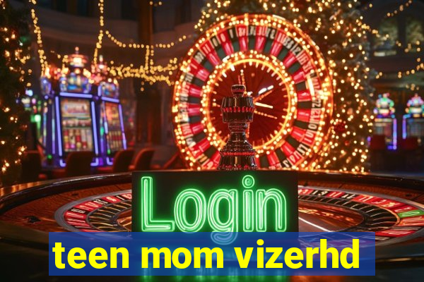 teen mom vizerhd